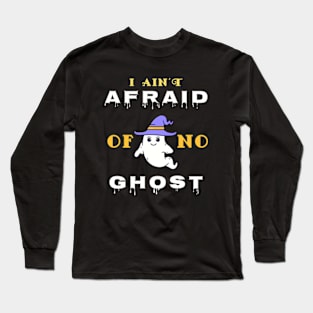 I Ain't Afraid Of No Ghost. Long Sleeve T-Shirt